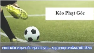 Chơi Kèo Phạt Góc Tại Keovip – Mẹo Thắng Cược Dễ Dàng